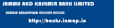 JAMMU AND KASHMIR BANK LIMITED  KERALA ERNAKULAM KOCHIE KOCHI  banks information 